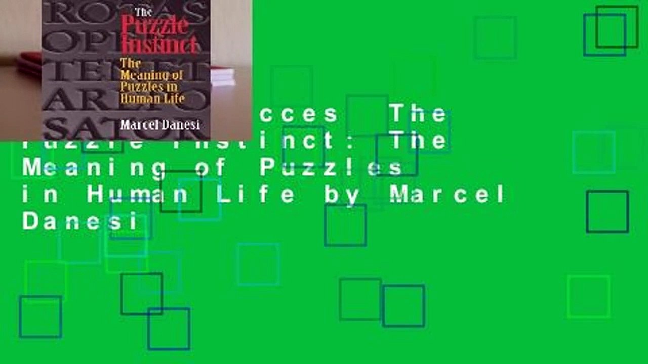 Complete acces  The Puzzle Instinct: The Meaning of Puzzles in Human Life by Marcel Danesi