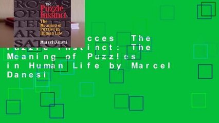 Complete acces  The Puzzle Instinct: The Meaning of Puzzles in Human Life by Marcel Danesi