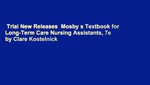Trial New Releases  Mosby s Textbook for Long-Term Care Nursing Assistants, 7e by Clare Kostelnick