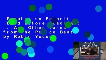 Popular to Favorit  Dead Before Deadline: ...And Other Tales from the Police Beat by Robin Yocum