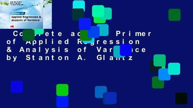 Complete acces Primer of Applied Regression & Analysis of Variance by Stanton A. Glantz