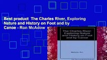 Best product  The Charles River, Exploring Nature and History on Foot and by Canoe - Ron McAdow