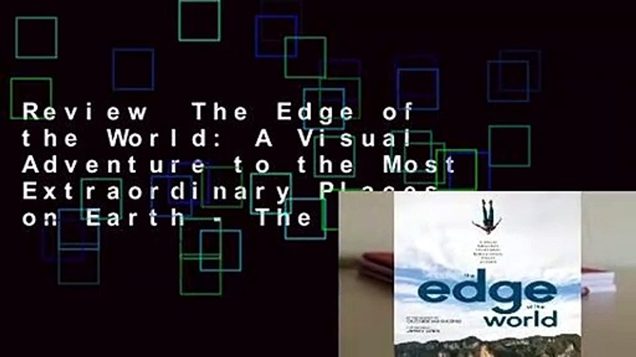 Review  The Edge of the World: A Visual Adventure to the Most Extraordinary Places on Earth - The