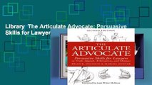 Library  The Articulate Advocate: Persuasive Skills for Lawyers in Trials, Appeals, Arbitrations,