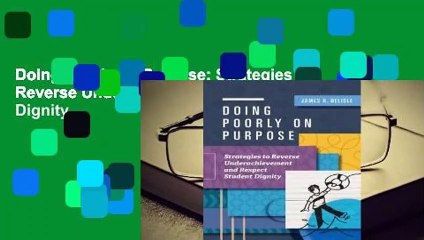 Doing Poorly on Purpose: Strategies to Reverse Underachievement and Respect Student Dignity