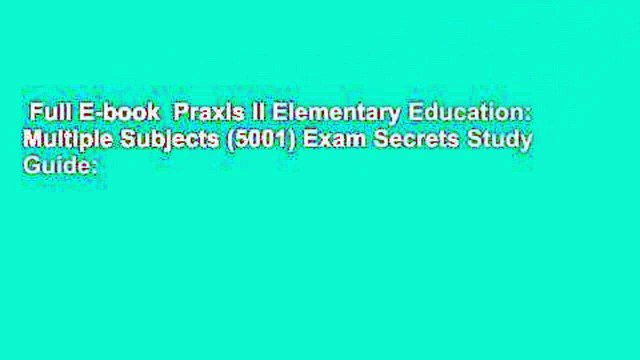 Full E-book Praxis II Elementary Education: Multiple Subjects (5001) Exam Secrets Study Guide: