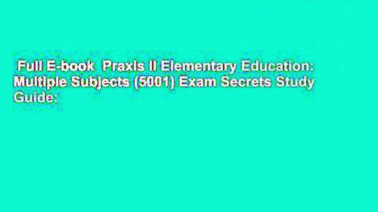 Full E-book  Praxis II Elementary Education: Multiple Subjects (5001) Exam Secrets Study Guide: