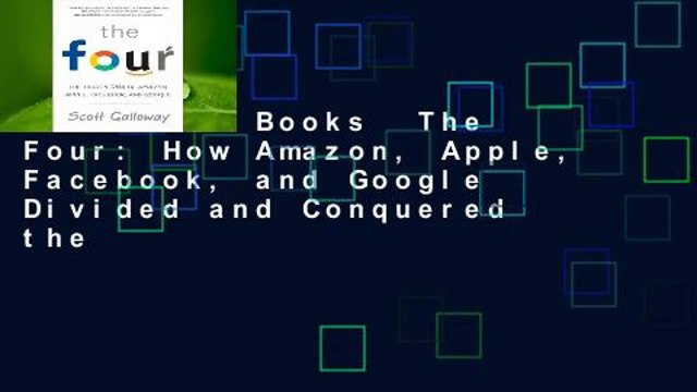 About For Books The Four: How Amazon, Apple, Facebook, and Google Divided and Conquered the