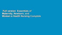 Full version  Essentials of Maternity, Newborn, and Women s Health Nursing Complete