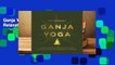 Ganja Yoga: A Practical Guide to Conscious Relaxation, Soothing Pain Relief, and Enlightened