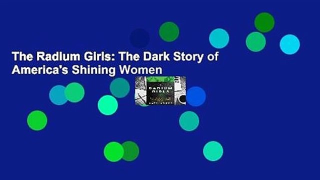 The Radium Girls: The Dark Story of America's Shining Women