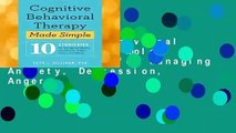 Cognitive Behavioral Therapy Made Simple: 10 Strategies for Managing Anxiety, Depression, Anger,