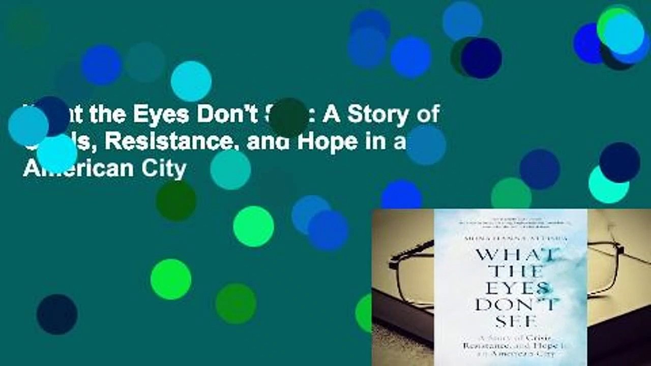What the Eyes Don't See: A Story of Crisis, Resistance, and Hope in an American City