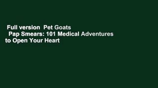 Full version  Pet Goats   Pap Smears: 101 Medical Adventures to Open Your Heart   Mind  Review