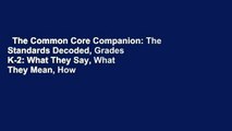 The Common Core Companion: The Standards Decoded, Grades K-2: What They Say, What They Mean, How