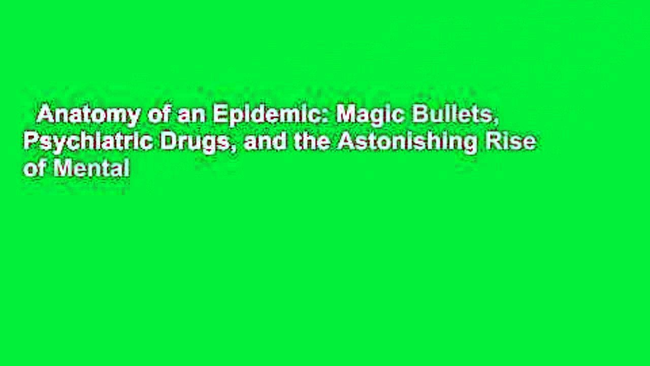 Anatomy of an Epidemic: Magic Bullets, Psychiatric Drugs, and the Astonishing Rise of Mental