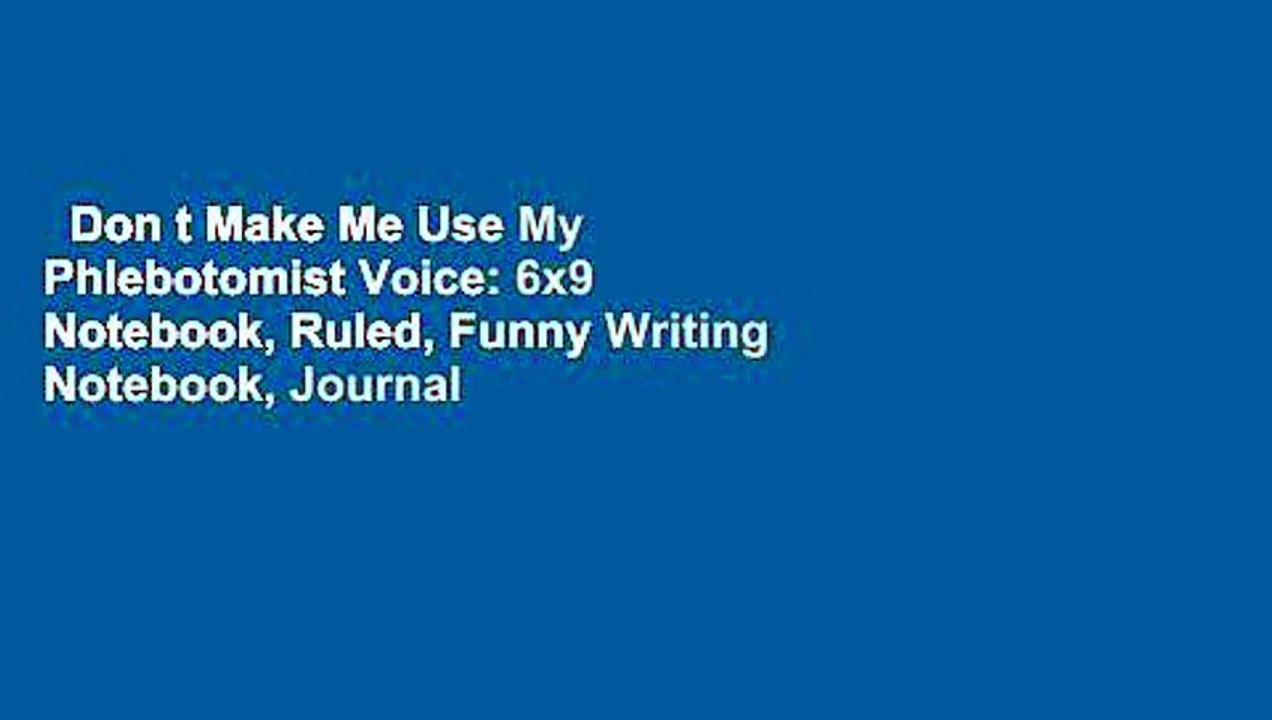 Don t Make Me Use My Phlebotomist Voice: 6x9 Notebook, Ruled, Funny Writing Notebook, Journal