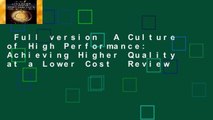 Full version  A Culture of High Performance: Achieving Higher Quality at a Lower Cost  Review