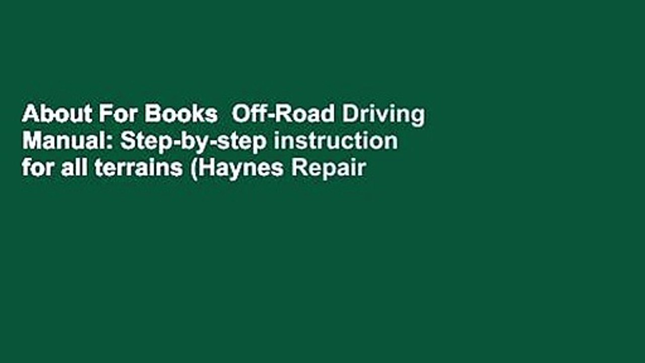 About For Books  Off-Road Driving Manual: Step-by-step instruction for all terrains (Haynes Repair
