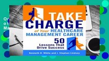 Online Take Charge of Your Healthcare Management Career: 50 Lessons That Drive Success  For Trial