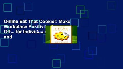 Online Eat That Cookie!: Make Workplace Positivity Pay Off... for Individuals, Teams, and
