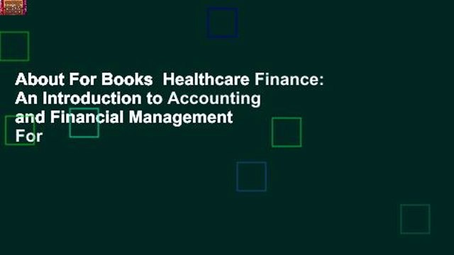 About For Books Healthcare Finance: An Introduction to Accounting and Financial Management For