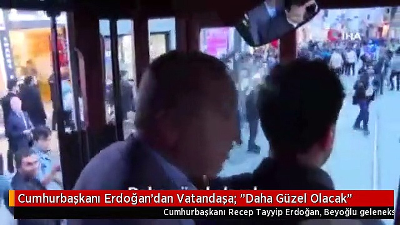 Cumhurbaşkanı Erdoğan'dan Vatandaşa: "Daha Güzel Olacak"