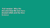 Full version  Who We Are and How We Got Here: Ancient DNA and the New Science of the Human Past