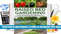 [Read] Raised Bed Gardening: An Essential Guide for Beginners to Achieving a Lot Through Raised