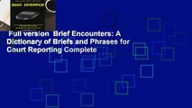 Full version  Brief Encounters: A Dictionary of Briefs and Phrases for Court Reporting Complete