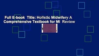 Full E-book  Title: Holistic Midwifery A Comprehensive Textbook for Mi  Review