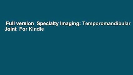 Full version  Specialty Imaging: Temporomandibular Joint  For Kindle