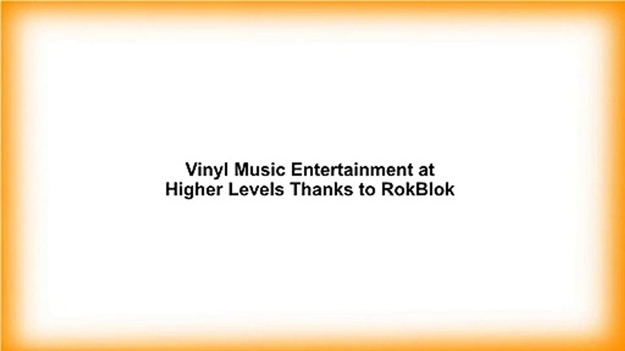 Vinyl Music Entertainment at Higher Levels Thanks to RokBlok