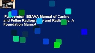 Full version  BSAVA Manual of Canine and Feline Radiography and Radiology: A Foundation Manual