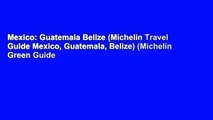 Mexico: Guatemala Belize (Michelin Travel Guide Mexico, Guatemala, Belize) (Michelin Green Guide