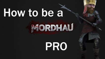 Mordhau - How to be a Mordhau pro