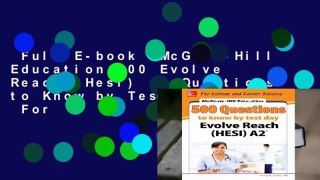 Full E-book  McGraw-Hill Education 500 Evolve Reach (Hesi) A2 Questions to Know by Test Day  For