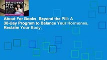 About For Books  Beyond the Pill: A 30-Day Program to Balance Your Hormones, Reclaim Your Body,