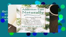 Online Addiction-Free Naturally: Liberating Yourself from Sugar, Caffeine, Food Addictions,