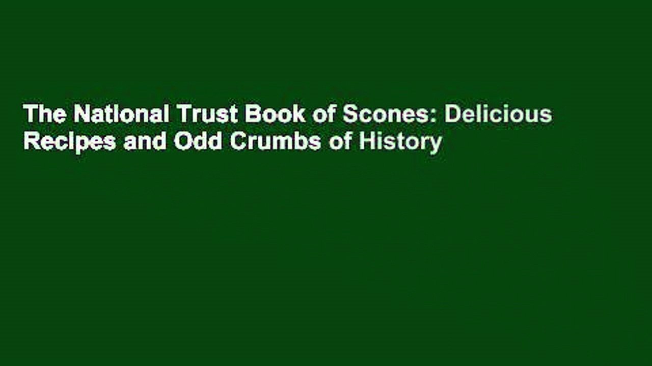 The National Trust Book of Scones: Delicious Recipes and Odd Crumbs of History
