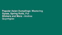 Popular Asian Dumplings: Mastering Gyoza, Spring Rolls, Pot Stickers and More - Andrea Quynhgiao