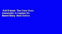 Full E-book  The Crew Goes Coconuts!: A Captain No Beard Story  Best Sellers Rank : #1