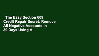 The Easy Section 609 Credit Repair Secret: Remove All Negative Accounts In 30 Days Using A