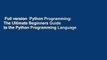 Full version  Python Programming: The Ultimate Beginners Guide to the Python Programming Language