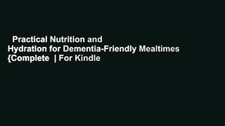 Practical Nutrition and Hydration for Dementia-Friendly Mealtimes {Complete  | For Kindle |