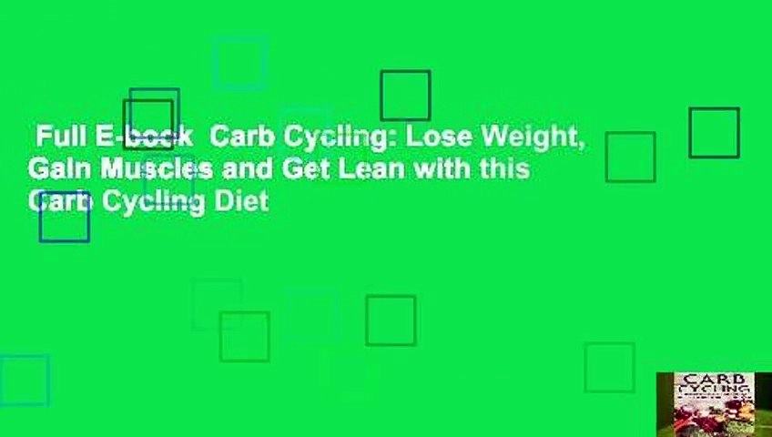 Full E-book  Carb Cycling: Lose Weight, Gain Muscles and Get Lean with this Carb Cycling Diet