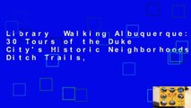 Library  Walking Albuquerque: 30 Tours of the Duke City's Historic Neighborhoods, Ditch Trails,