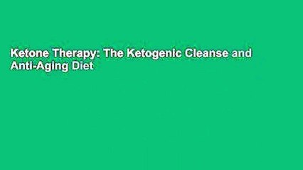 Ketone Therapy: The Ketogenic Cleanse and Anti-Aging Diet