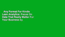 Any Format For Kindle  Lean Analytics: Focus On Data That Really Matter For Your Business by