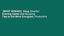 [MOST WISHED]  Sleep Smarter: Evening Habits and Sleeping Tips to Get More Energized, Productive